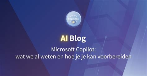 Ai Blog Microsoft Copilot Wat We Al Weten En Hoe Je Je Kan