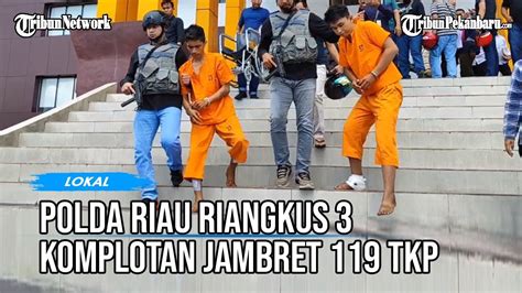 Polda Riau Ringkus 3 Komplotan Jambret 119 TKP Di Pekanbaru Satu