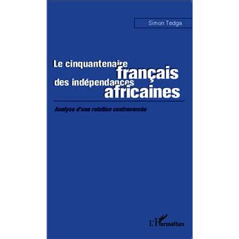 Le Cinquantenaire Fran Ais Des Ind Pendances Africaines Analyse D Une