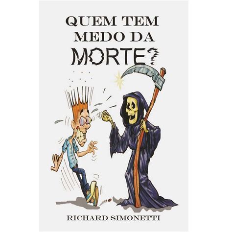 Livro Quem Tem Medo Da Morte Richard Simonetti Espiritismo No