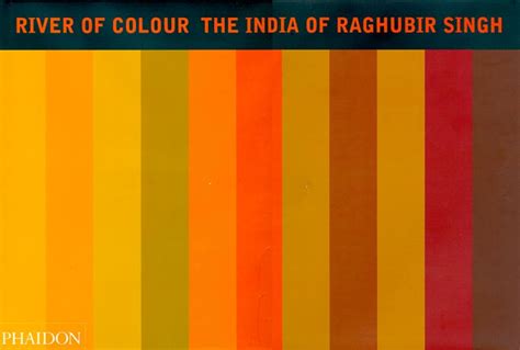 River Of Colour The India Of Raghubir Singh By Raghubir Singh