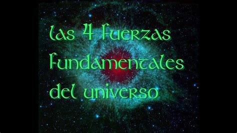 Las 4 Fuerzas Fundamentales Del Universo Ciencia Youtube