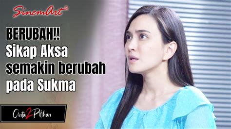 Berubah Sikap Aksa Mulai Berubah Terhadap Sukma Cinta Pilihan