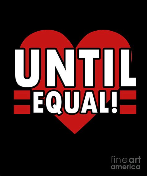 Until Equal Lgbt Lesbian Gay Bisexual Transgender Gender Equality T