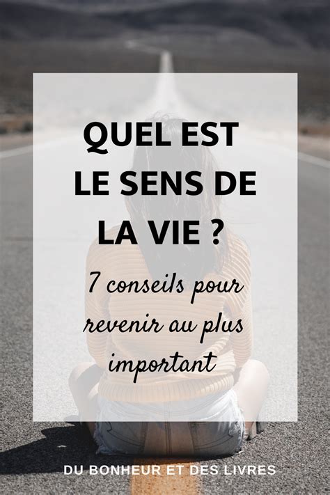 Quel Est Le Sens De La Vie 7 Conseils Pour Revenir Au Plus Important