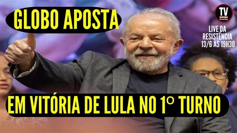 Globo Aposta Em VitÓria De Lula No 1° Turno 1362022 Youtube