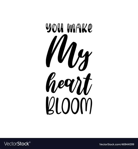 You Make My Heart Bloom Black Lettering Quote Vector Image