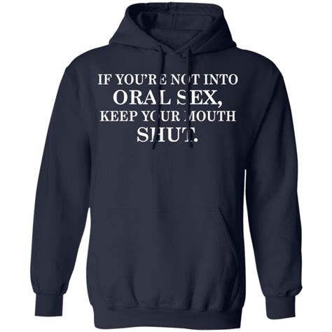 If You Re Not Into Oral Sex Keep Your Mouth Shutshirt Allbluetees Online T Shirt Store