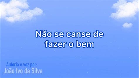 Não se canse de fazer o bem Vida em poesia por João Ivo da Silva