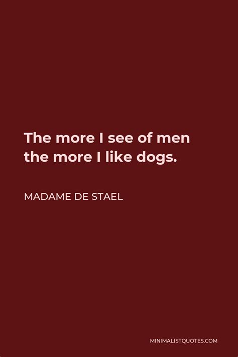 Madame De Stael Quote The More I See Of Men The More I Like Dogs