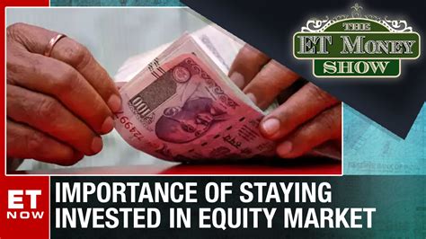 Importance Of Staying Invested In Equity Market The Et Money Show