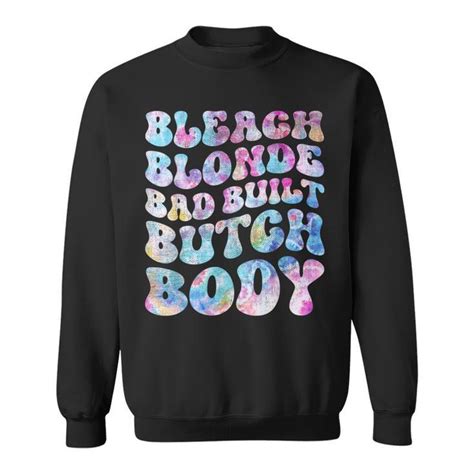 Bleach Blonde Bad Built Butch Body Retro Vintage Fun Tie Dye Sweatshirt