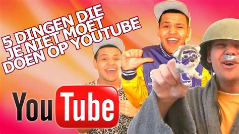 5 Dingen Die Je Niet Moet Doen Op Youtube Youtube