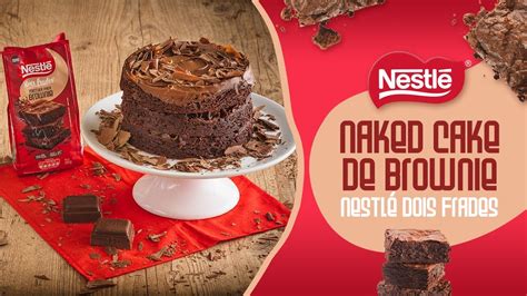 Naked Cake de Brownie Nestlé Dois Frades Receitas Nestlé YouTube