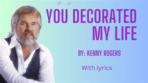 You Decorated My Life With Lyrics Kenny Rogers YouTube