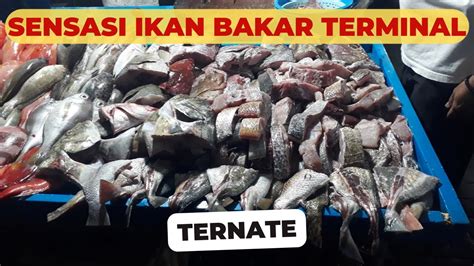 WAJIB NYOBA SENSASI KULINER KHAS TERNATE IKAN BAKAR TERMINAL IKAN