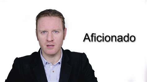 Aficionado Meaning Pronunciation Word Wor L D Audio Video