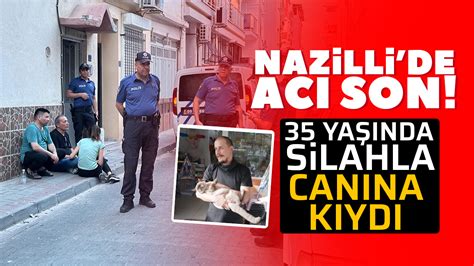 Nazillide Ac Son Ya Nda Silahla Can Na K Yd Ayd N Ses