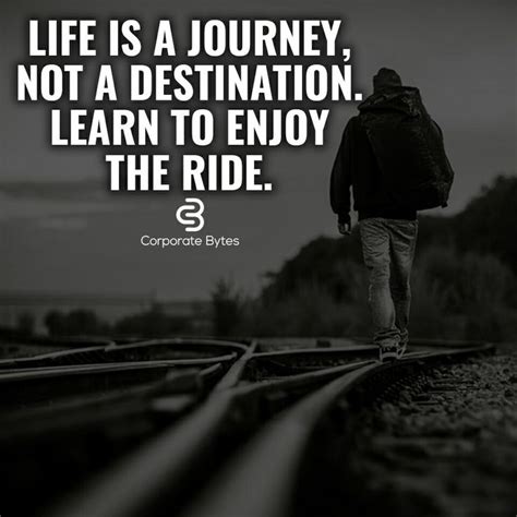 Life Is A Journey Not A Destination Learn To Enjoy The Ride