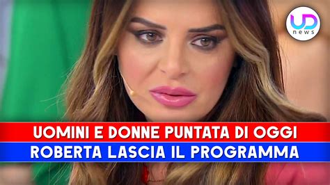 Uomini E Donne Puntata Di Oggi Roberta Lascia Il Programma In Lacrime