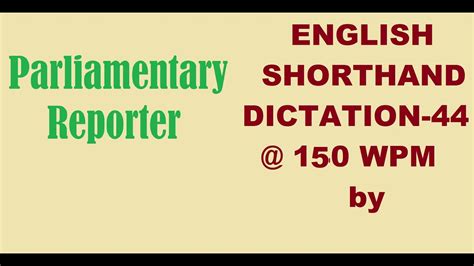 ENGLISH SHORTHAND DICTATION 44 150 WPM By Parliamentary Reporter