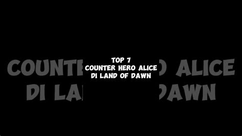 TOP 7 COUNTER HERO ALICE DI LAND OF DAWN MOBILE LEGENDS