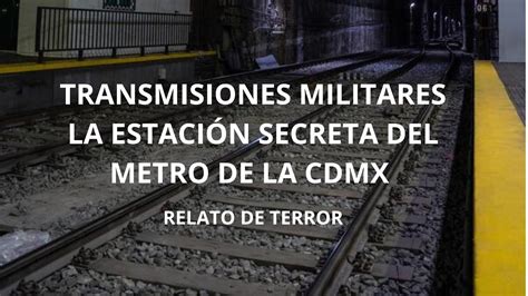 TRANSMISIONES MILITARES LA ESTACION SECRETA DEL METRO DE LA CDMX