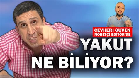 Muhammed Yakut ne biliyor Cevheri Güven Nöbetçi Editör de YouTube