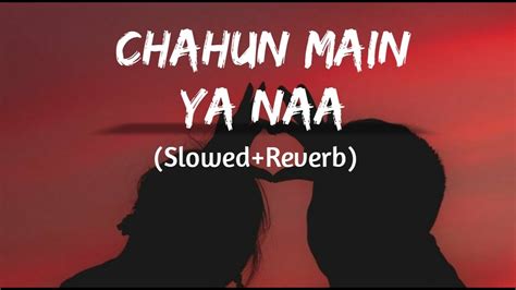 Chahun Main Ya Naa Slowed Reverb Arijit Singh Palak Muchhal