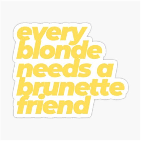 Every Blonde Needs A Brunette Friend Sticker For Sale By StoneandPencil Redbubble