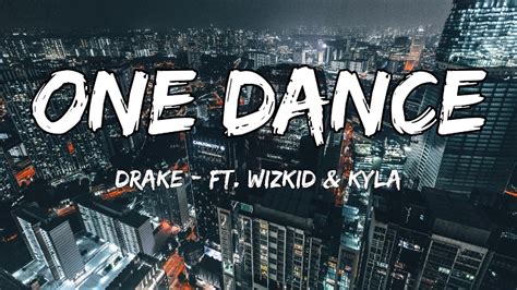 Drake One Dance Lyrics Ft Wizkid And Kyla Youtube