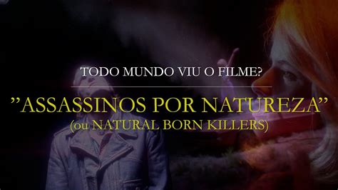 Assassinos Por Natureza Todo Mundo Viu O Filme Youtube