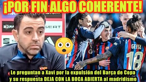 Le preguntan a Xavi por la expulsión del Barça y su respuesta DEJA CON