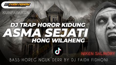 DJ TRAP KIDUNG ASMA SEJATI SLOW HORROR HONGWILAHENG BASS HOREG NGUK