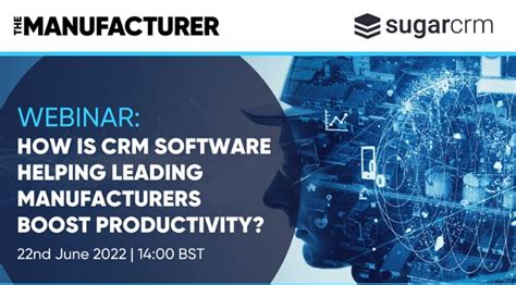 How Is Crm Software Helping Leading Manufacturers Boost Productivity