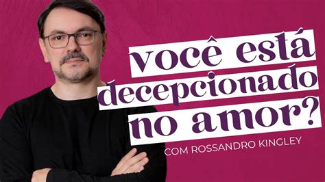 COMO LIDAR AS DECEPÇÕES NO AMOR Rossandro Klinjey Amores