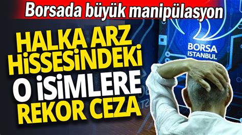 Borsada büyük manipülasyon Halka arz hissesindeki o isimlere rekor ceza