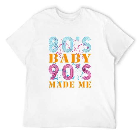 80s Baby 90s Made Me Retro Vintage T Shirt Shirt T Shirt White 2x Large