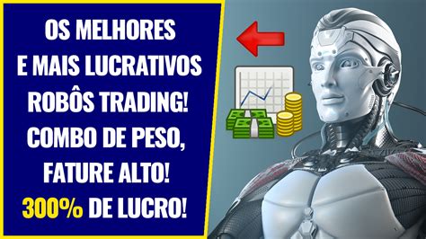 Os Melhores Robôs Trader Do Mercado Faz Tudo Pra Você No Automático E