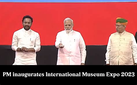 Pm Inaugurates International Museum Expo Prime Minister Of India