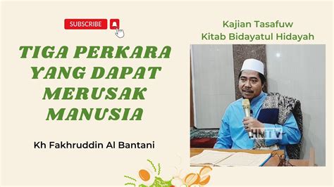 Tiga Perkara Yang Dapat Merusak Manusia Kh Fakhruddin Al Bantani