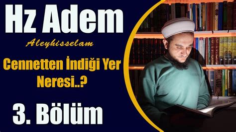 Hz Ademin Cennetten İndirildiği Yer Neresi YouTube