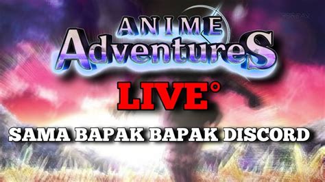 Live Main Anime Adventure Sama Bapak Bapak Discord Anime Adventure