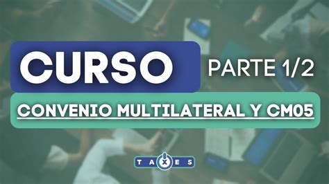 Curso Convenio Multilateral Y Cm Taxes Contable Youtube