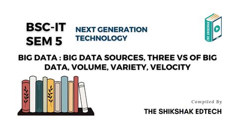 Big Data Big Data Sources Three Vs Of Big Data Volume Variety