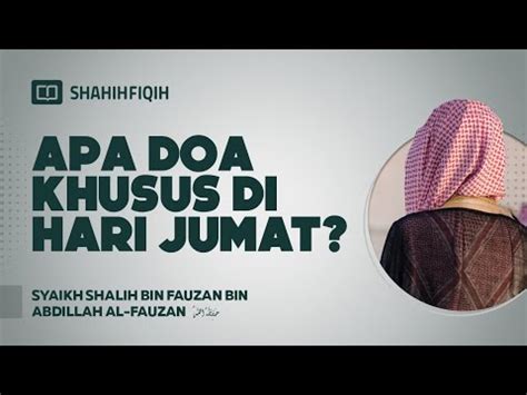 Apa Doa Khusus Di Hari Jumat Syaikh Shalih Bin Fauzan Bin Abdillah