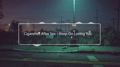 Cigarettes After Sex Keep On Loving You 8d Audio Youtube