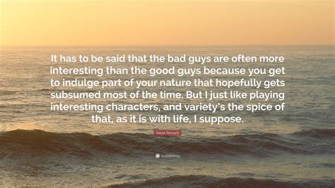 David Tennant Quote It Has To Be Said That The Bad Guys Are Often