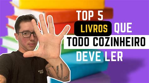 Cinco 5 Livros Que Todo Cozinheiro Deve Ler YouTube