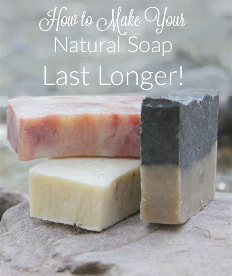 How To Make Your Natural Soap Last Longer It Takes Time